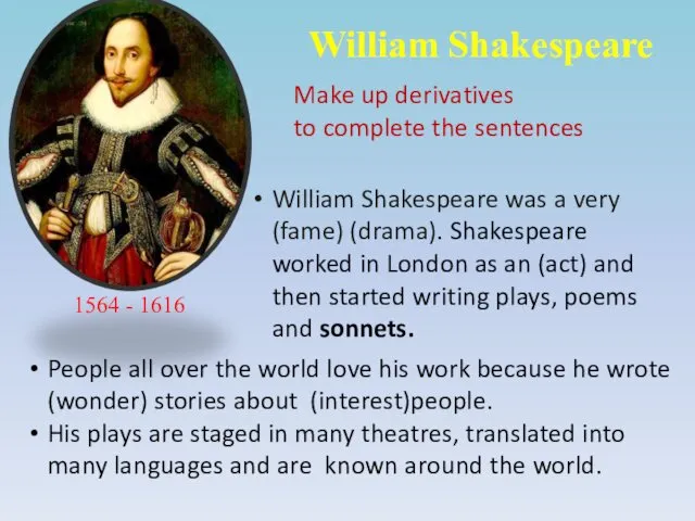 William Shakespeare 1564 - 1616 Make up derivatives to complete