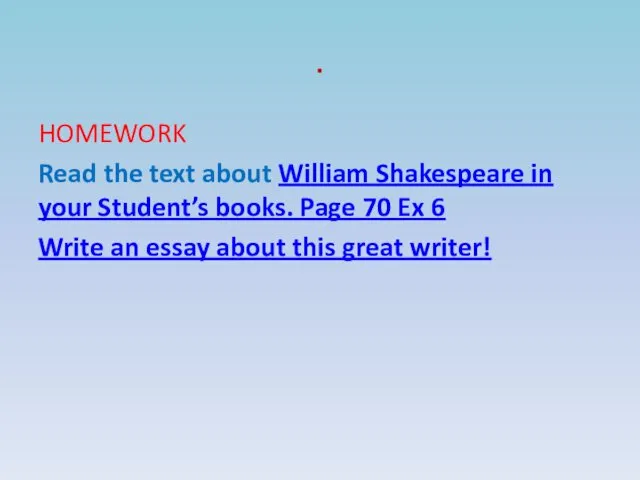 . HOMEWORK Read the text about William Shakespeare in your