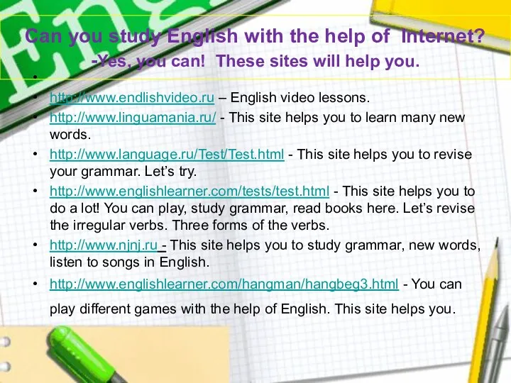 Can you study English with the help of Internet? -Yes,