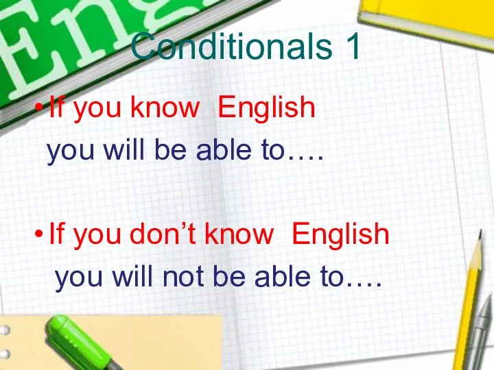 Conditionals 1 If you know English you will be able