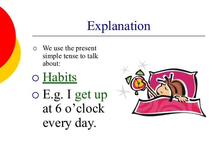 Explanation We use the present simple tense to talk about: