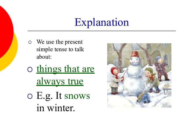 Explanation We use the present simple tense to talk about: