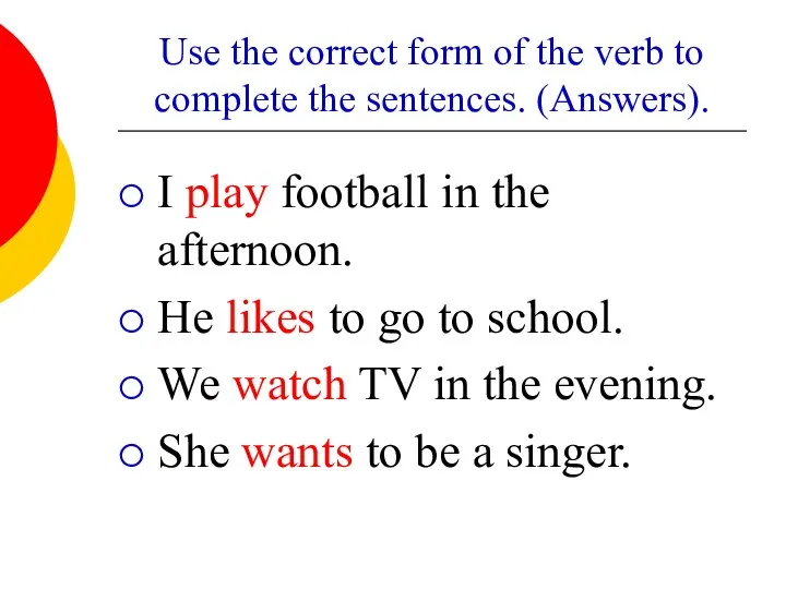 Use the correct form of the verb to complete the