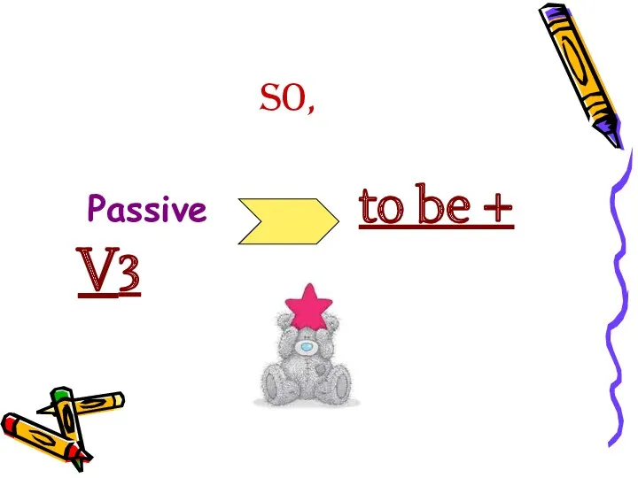 So, Passive to be + V3
