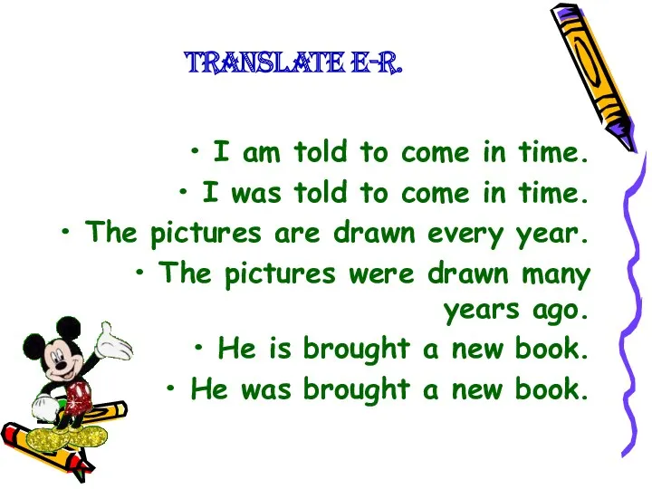 Translate E-R. I am told to come in time. I