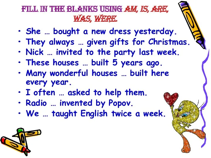Fill in the blanks using am, is, are, was, were. She … bought