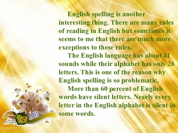 English spelling is another interesting thing. There are many rules of reading in