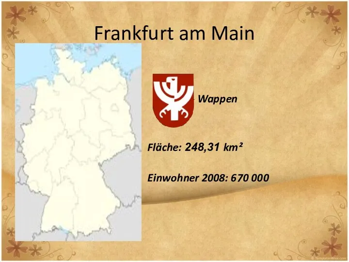 Frankfurt am Main - Wappen Fläche: 248,31 km² Einwohner 2008: 670 000