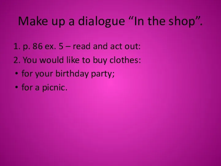 Make up a dialogue “In the shop”. 1. p. 86