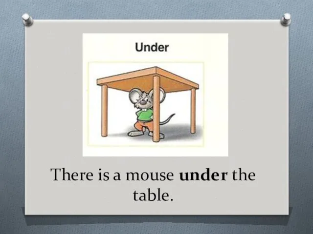 There is a mouse under the table.