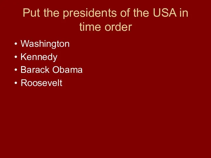 Put the presidents of the USA in time order Washington Kennedy Barack Obama Roosevelt