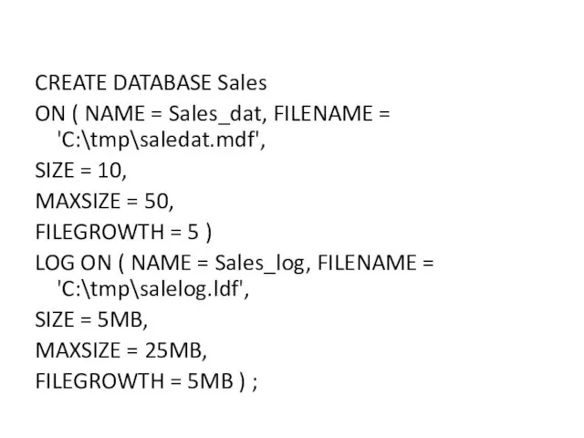 CREATE DATABASE Sales ON ( NAME = Sales_dat, FILENAME =