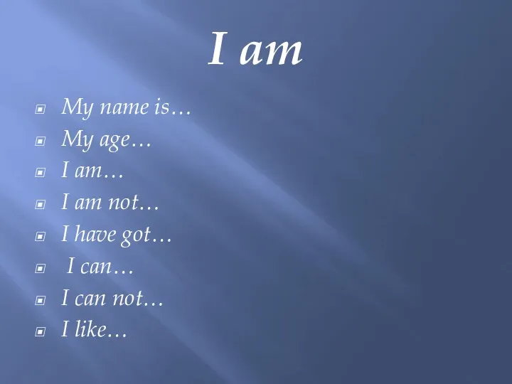 I am My name is… My age… I am… I