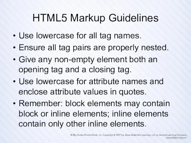HTML5 Markup Guidelines Use lowercase for all tag names. Ensure