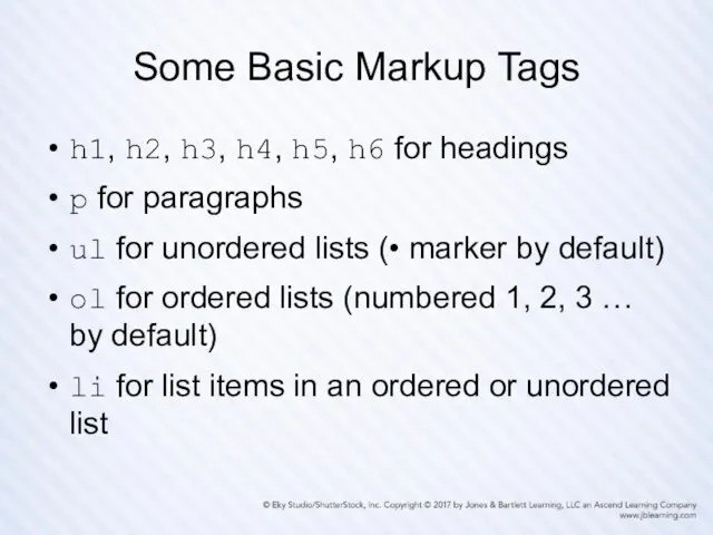 Some Basic Markup Tags h1, h2, h3, h4, h5, h6