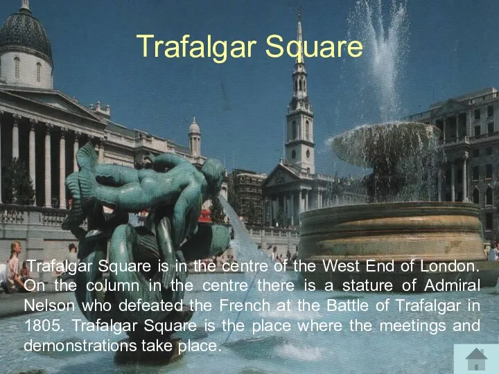 Trafalgar Square Trafalgar Square is in the centre of the