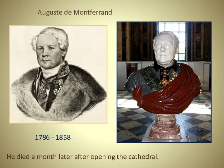 Auguste de Montferrand 1786 - 1858 He died a month later after opening the cathedral.
