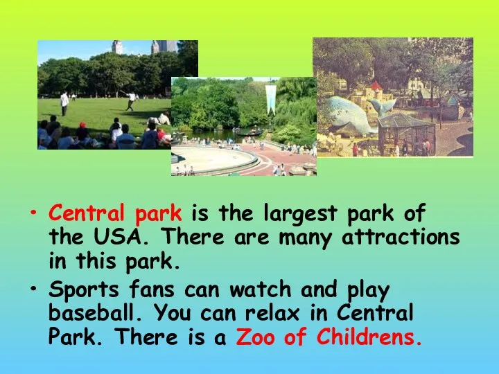 Central park is the largest park of the USA. There