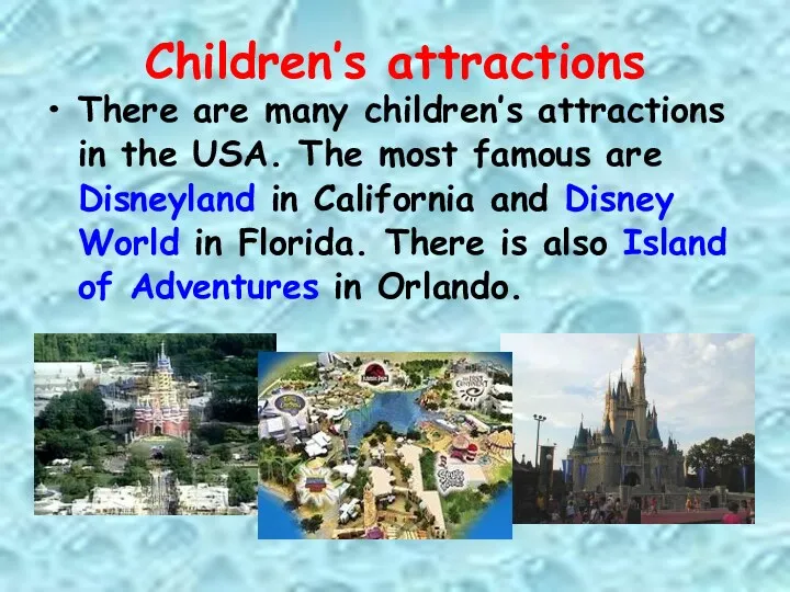 Children’s attractions There are many children’s attractions in the USA. The most famous