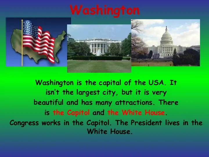 Washington Washington is the capital of the USA. It isn’t the largest city,