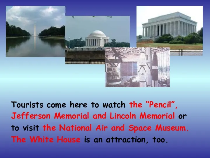 Tourists come here to watch the “Pencil”, Jefferson Memorial and