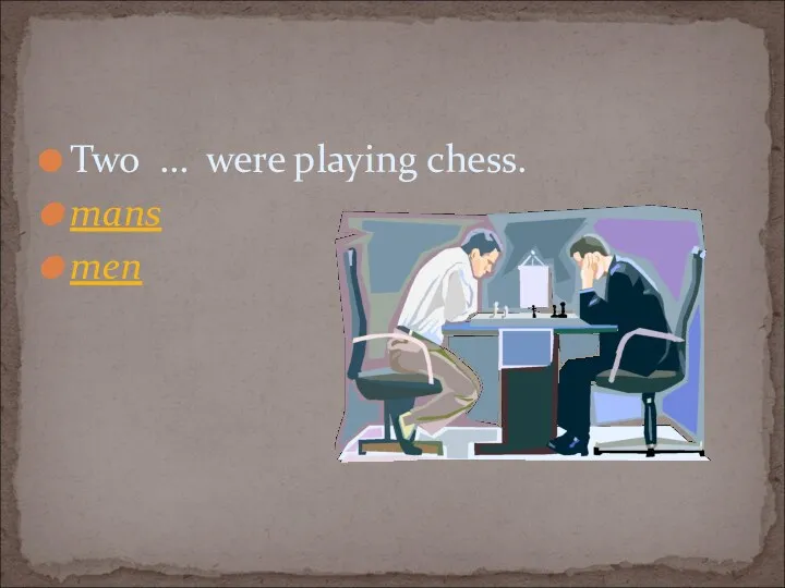 Two … were playing chess. mans men