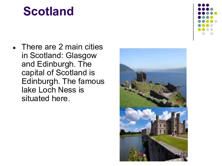 Scotland There are 2 main cities in Scotland: Glasgow and