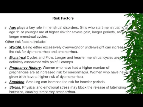 Risk Factors Age plays a key role in menstrual disorders.