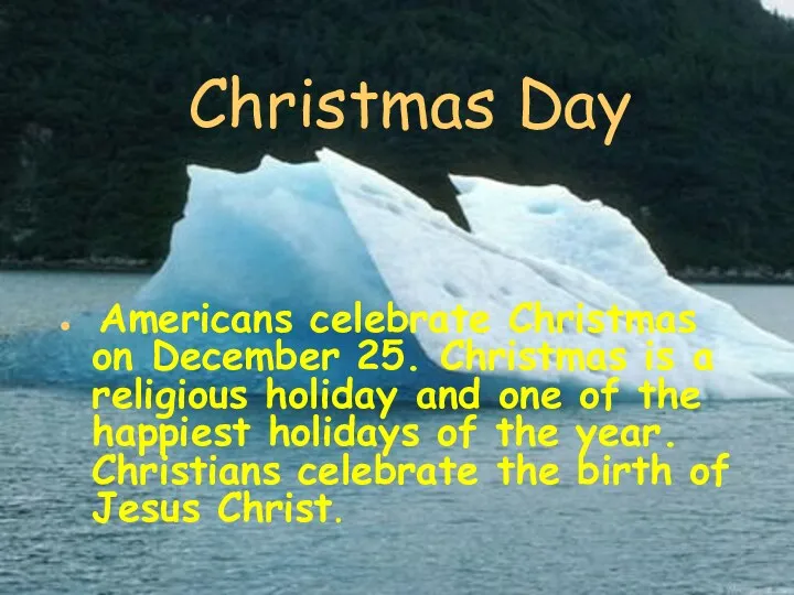 Christmas Day Americans celebrate Christmas on December 25. Christmas is