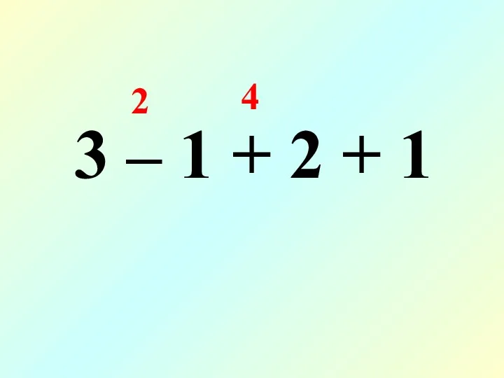 3 – 1 + 2 + 1 2 4