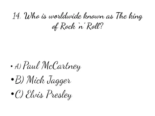 14. Who is worldwide known as The king of Rock