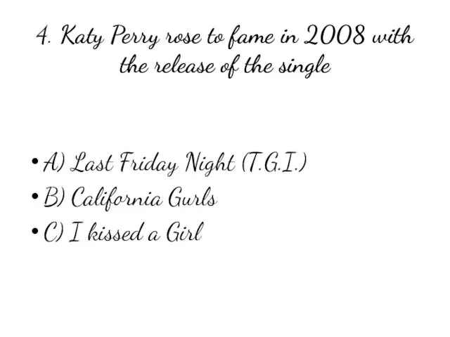 4. Katy Perry rose to fame in 2008 with the