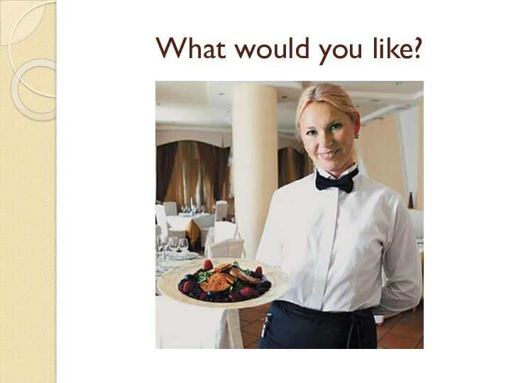 What would you like?