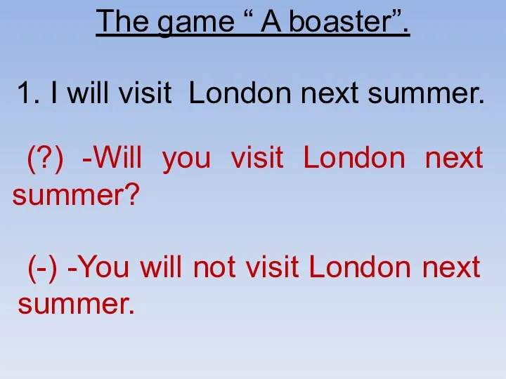 The game “ A boaster”. 1. I will visit London