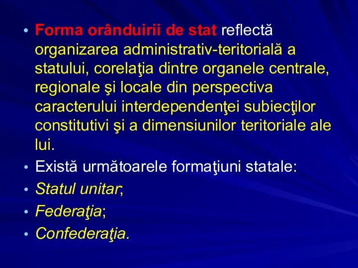 Forma orânduirii de stat reflectă organizarea administrativ-teritorială a statului, corelaţia