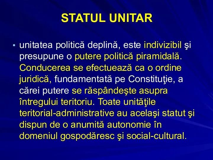 STATUL UNITAR unitatea politică deplină, este indivizibil şi presupune o