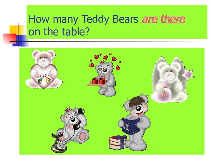 How many Teddy Bears are there on the table?