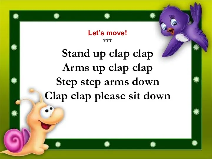 Let’s move! *** Stand up clap clap Arms up clap clap Step step