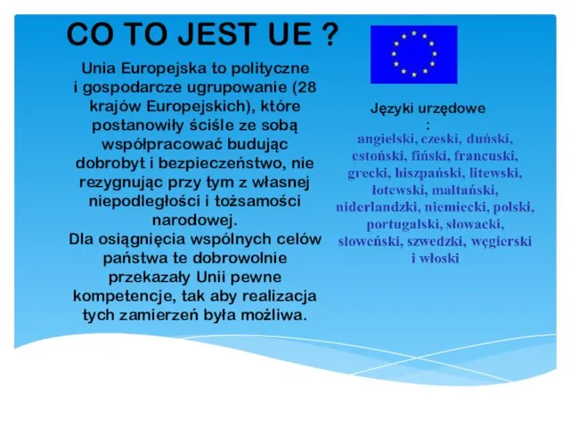 CO TO JEST UE ? Unia Europejska to polityczne i gospodarcze ugrupowanie (28