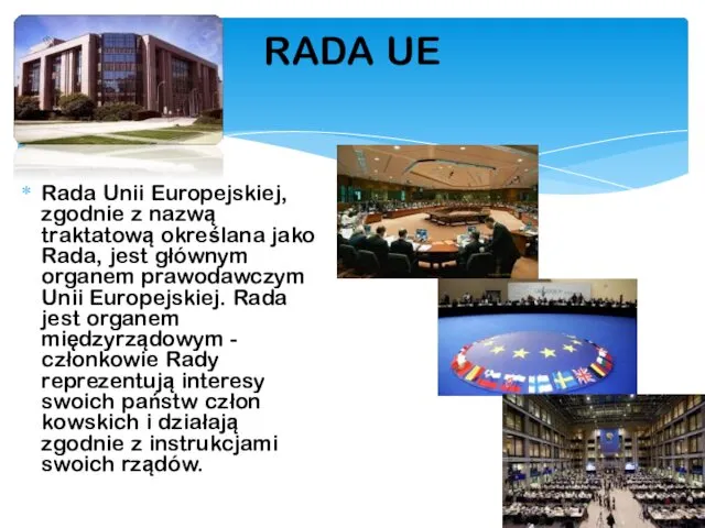 Rada Unii Europejskiej, zgodnie z nazwą traktatową określana jako Rada, jest głównym organem