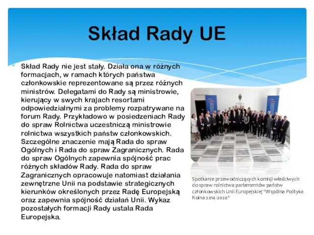 Skład Rady nie jest stały. Działa ona w różnych formacjach,