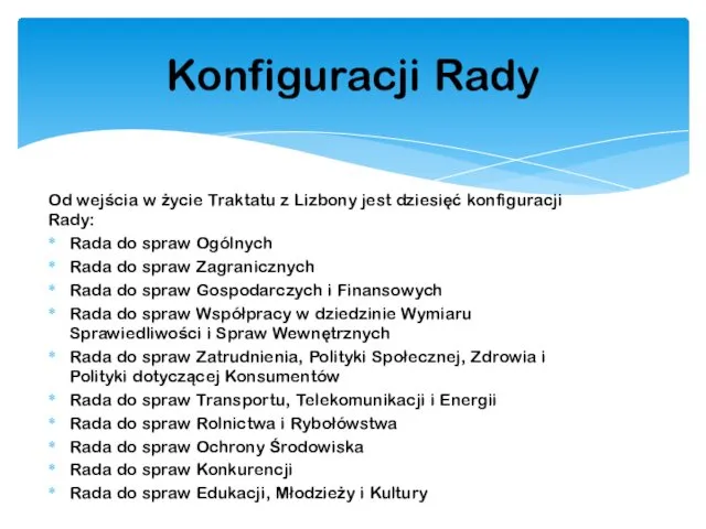 Od wejścia w życie Traktatu z Lizbony jest dziesięć konfiguracji Rady: Rada do