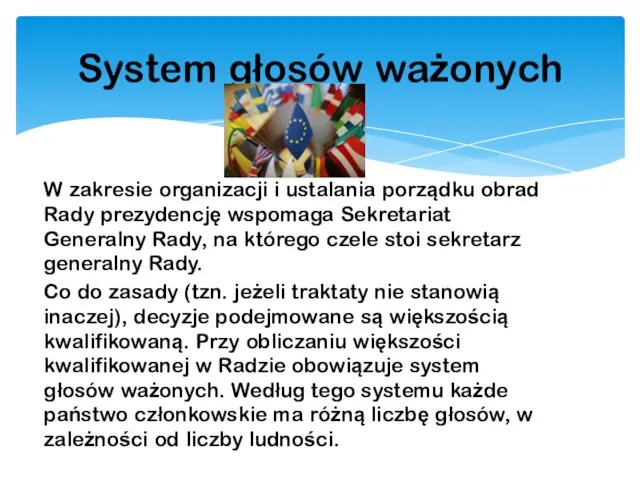 W zakresie organizacji i ustalania porządku obrad Rady prezydencję wspomaga Sekretariat Generalny Rady,