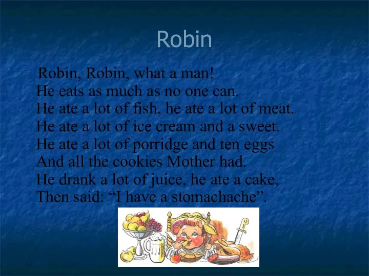 Robin Robin, Robin, what a man! He eats as much as no one