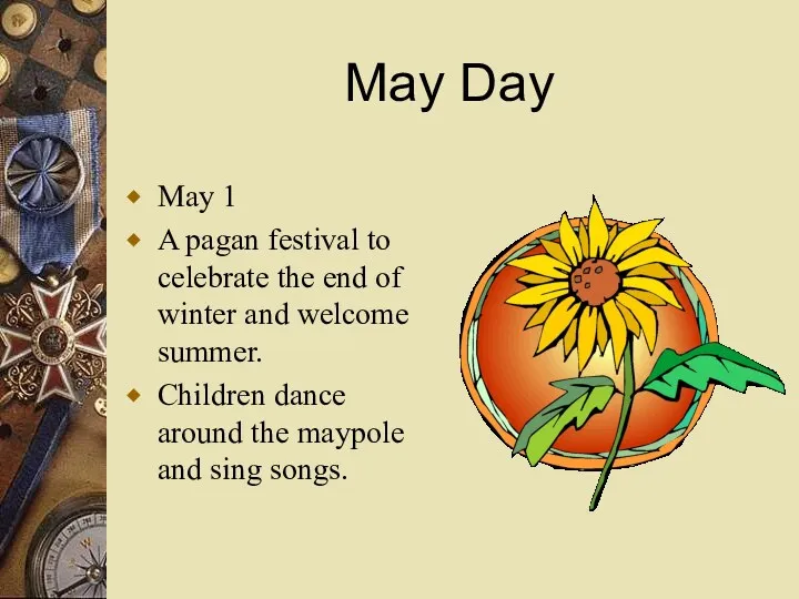 May Day May 1 A pagan festival to celebrate the end of winter