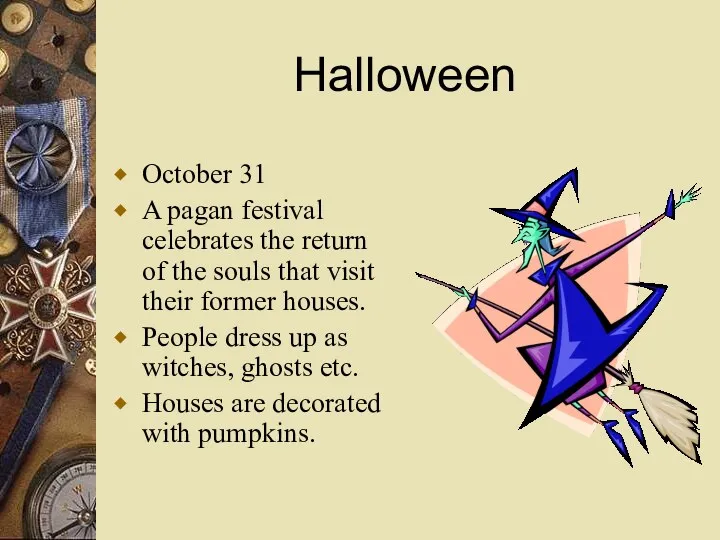 Halloween October 31 A pagan festival celebrates the return of the souls that