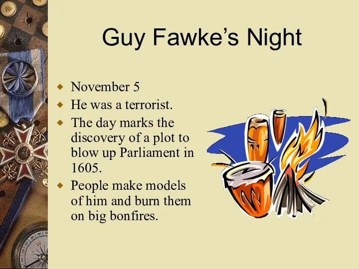 Guy Fawke’s Night November 5 He was a terrorist. The day marks the