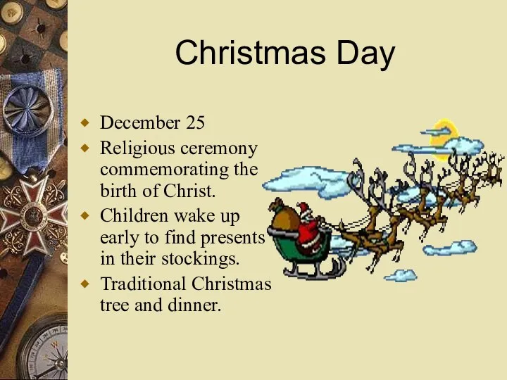Christmas Day December 25 Religious ceremony commemorating the birth of Christ. Children wake