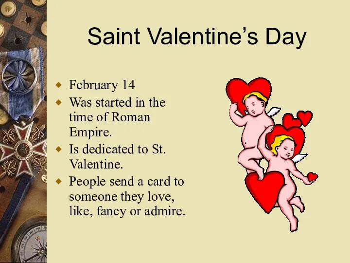 Saint Valentine’s Day February 14 Was started in the time of Roman Empire.