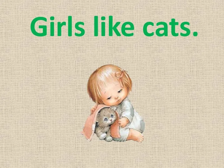 Girls like cats.